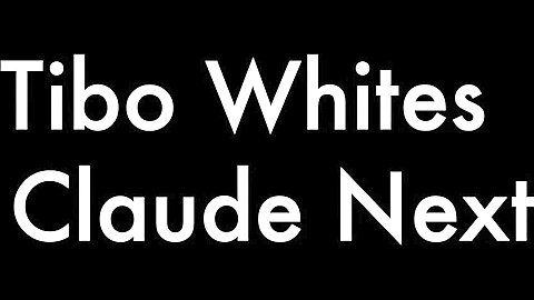 Tibo Whites and Claude Next