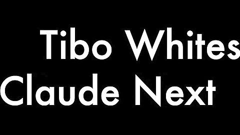 Tibo Whites and Claude Next