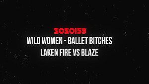 Wild Women - Ballet Bitches - Laken Fire Vs Blaze
